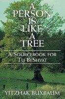 Person Is Like A Tree: A Sourcebook For Tu Beshvat