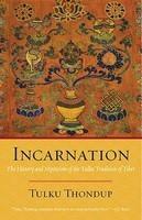 Incarnation: The History And Mysticism Of The Tulku Tradition Of Tibet