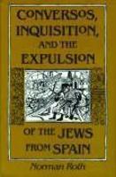 Conversos, Inquisition, And The Expulsion Of The Jews From Spain