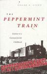 The Peppermint Train: Journey To A German-Jewish Childhood