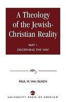 Theology Of The Jewish-Christian Reality: Part I: Discerning The Way