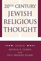 20th Century Jewish Religious Thought: Original Essays On Critical Concepts, Movements, And Beliefs