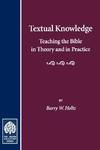 Textual Knowledge: Teaching The Bible In Theory And In Practice