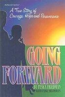 Going Forward: A True Story Of Courage, Hope And Perseverance