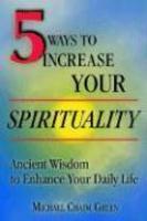 5 Ways To Increase Your Spirituality: Ancient Wisdom To Enhance Your Daily Life