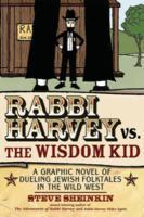 Rabbi Harvey Vs. The Wisdom Kid: A Graphic Novel Of Dueling Jewish Folktales In The Wild West