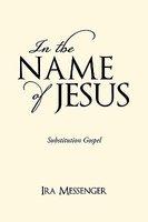 In The Name Of Jesus: Substitution Gospel