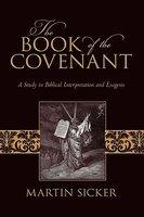 The Book Of The Covenant: A Study In Biblical Interpretation And Exegesis