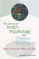 The Essence Of Jung's Psychology And Tibetan Buddhism: Western And Eastern Paths To The Heart