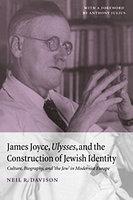 James Joyce, Ulysses, And The Construction Of Jewish Identity: Culture, Biography, And 'The Jew' In Modernist Europe