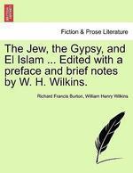 The Jew, The Gypsy, And El Islam . . . Edited With A Preface And Brief Notes By W. H. Wilkins.