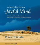 Always Maintain A Joyful Mind: And Other Lojong Teachings On Awakening Compassion And Fearlessness [With CD]