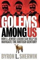 Golems Among Us: How A Jewish Legend Can Help Us Navigate The Biotech Century