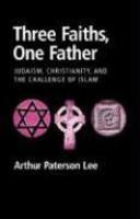 Three Faiths, One Father: Judaism, Christianity, And The Challenge Of Islam