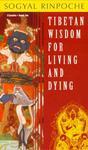 Tibetan Wisdom For Living And Dying