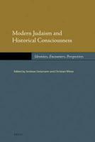 Modern Judaism And Historical Consciousness: Identities, Encounters, Perspectives