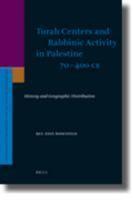 Torah Centers And Rabbinic Activity In Palestine 70-400 CE: History And Geographic Distribution