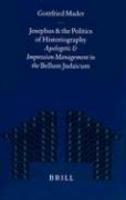 Josephus And The Politics Of Historiography: Apologetic And Impression Management In The Bellum Judaicum