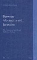 Between Alexandria And Jerusalem: The Dynamic Of Jewish And Hellenistic Culture