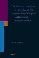 The Alexandrian Riots Of 38 C. E. And The Persecution Of The Jews. A Historical Reconstruction