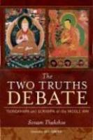 The Two Truths Debate: Tsongkhapa And Gorampa On The Middle Way