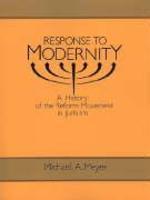 Response To Modernity: A History Of The Reform Movement In Judaism