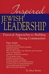 Inspired Jewish Leadership: Practical Approaches To Building Strong Communities