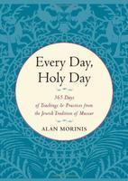 Every Day, Holy Day: 365 Days Of Teachings And Practices From The Jewish Tradition Of Mussar