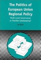 The Politics Of European Union Regional Policy - Multi-Level Governance Or Flexable Gatekeeping?