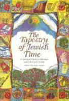 The Tapestry Of Jewish Time: A Spiritual Guide To Holidays And Life-Cycle Events