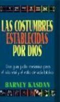 Las Costumbres Establecidas Por Dios: Una Guia Judia Messianica Para El Ciclo Vital Y El Estilo De Vida Biblico