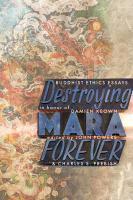 Destroying Mara Forever: Buddhist Ethics Essays In Honor Of Damien Keown