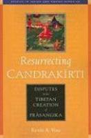 Resurrecting Candrakirti: Disputes In The Tibetan Creation Of Prasangika