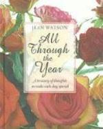 All Through The Year: A Treasury Of Thoughts To Make Each Day Special