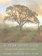 A Year With God: Living Out The Spiritual Disciplines