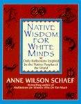 Native Wisdom For White Minds: Daily Reflections Inspired By The Native Peoples Of The World