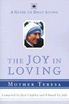 The Joy In Loving: A Guide To Daily Living With Mother Teresa