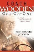 Coach Wooden One-On-One: Inspiring Conversations On Purpose, Passion And The Pursuit Of Success