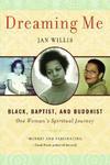 Dreaming Me: Black, Baptist, And Buddhist: One Woman's Spiritual Journey