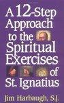 A 12-Step Approach To The Spiritual Exercises Of St. Ignatius