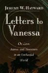 Letters To Vanessa: On Love, Science, And Awareness In An Enchanted World