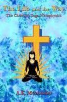 The Life And The Way: The Christian Yoga Metaphysics