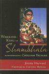 Warrior-King Of Shambhala: Remembering Chogyam Trungpa