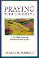 Praying With The Psalms: A Year Of Daily Prayers And Reflections On The Words Of David