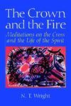 The Crown And The Fire: Meditations On The Cross And The Life Of The Spir