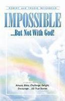 Impossible. . . But Not With God!