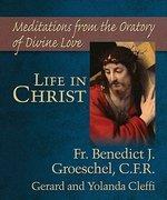 Life In Christ: Meditations From The Oratory Of Divine Love