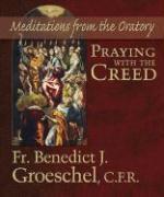 Praying With The Creed: Meditations From The Oratory