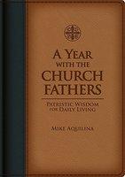 A Year With The Church Fathers: Patristic Wisdom For Daily Living