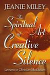 The Spiritual Art Of Creative Silence: Lessons In Christian Meditation